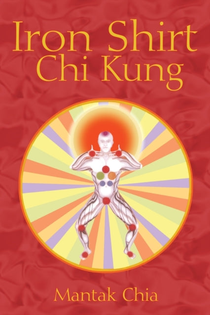 Book cover of: Iron Shirt Chi Kung. By: Mantak Chia