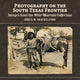 Book cover of: Photography on the South Texas Frontier. By: Bruce M. Shackelford
