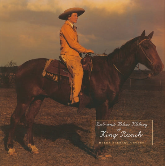 Book cover of: Bob and Helen Kleberg of King Ranch. By: Helen Kleberg Groves