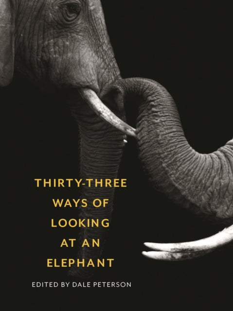 Book cover of: Thirty-Three Ways of Looking at an Elephant. By: Dale Peterson