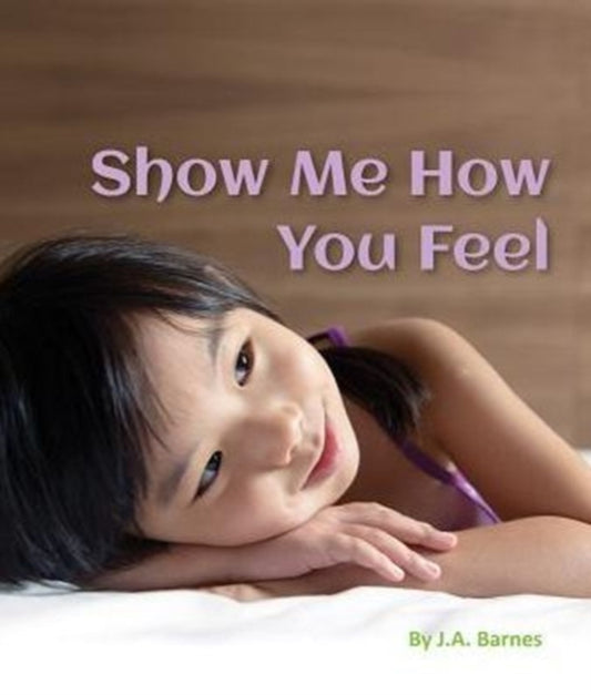 Book cover of: Show Me How You Feel. By: J. A Barnes