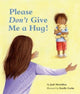 Book cover of: Please Don't Give Me a Hug!. By: Judi Moreillon