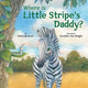 Book cover of: Where Is Little Stripe's Daddy?. By: Cornelius Van Wright