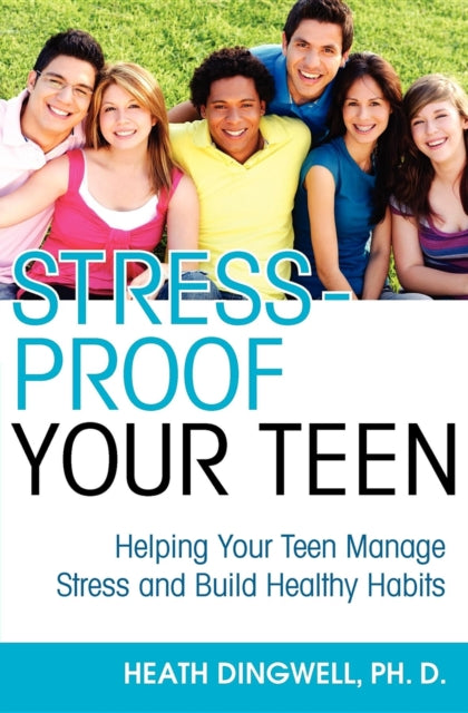Book cover of: Stress-Proof Your Teen. By: Heath Dingwell