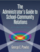 Book cover of: Administrator's Guide to School-Community Relations, The. By: George E., Ph.D. Pawlas