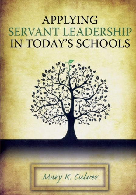 Book cover of: Applying Servant Leadership in Today's Schools. By: Mary K. Culver