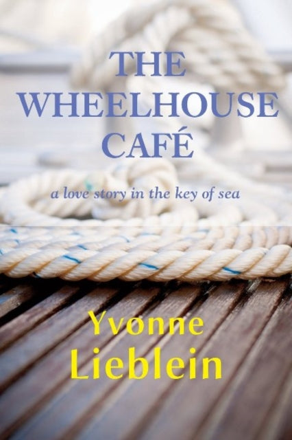 Book cover of: Wheelhouse Cafe. By: Yvonne Lieblein