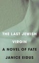 Book cover of: Last Jewish Virgin. By: Janice Eidus