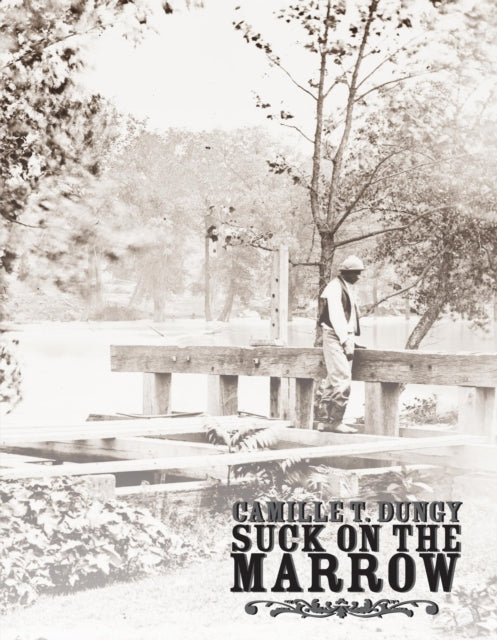 Book cover of: Suck on the Marrow. By: Camille DUNGY