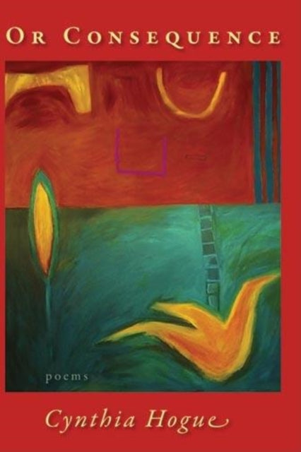 Book cover of: Or Consequence. By: Cynthia Hogue