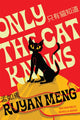 Book cover of: Only the Cat Knows. By: Ruyan Meng