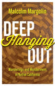 Book cover of: Deep Hanging Out. By: Malcolm Margolin