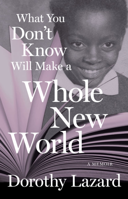 Book cover of: What You Don't Know Will Make a Whole New World. By: Dorothy Lazard