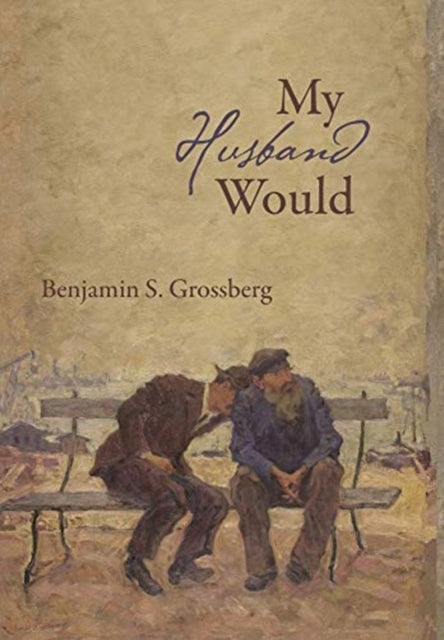 Book cover of: My Husband Would. By: Benjamin S. Grossberg
