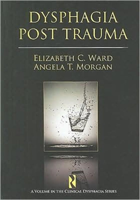 Book cover of: Dysphagia Post Trauma. By: Elizabeth C., Ph.d. Ward, Ward, Elizabeth C. Dr.