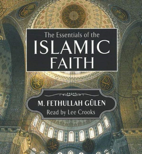 Book cover of: Essentials of the Islamic Faith Audiobook. By: Fethullah Gulen