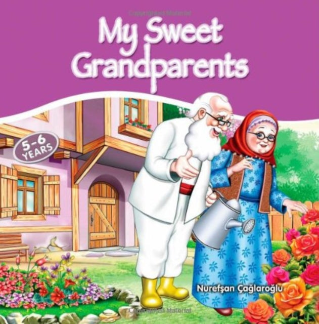 Book cover of: My Sweet Grandparents. By: Nurefş̧an Çağlaroğlu