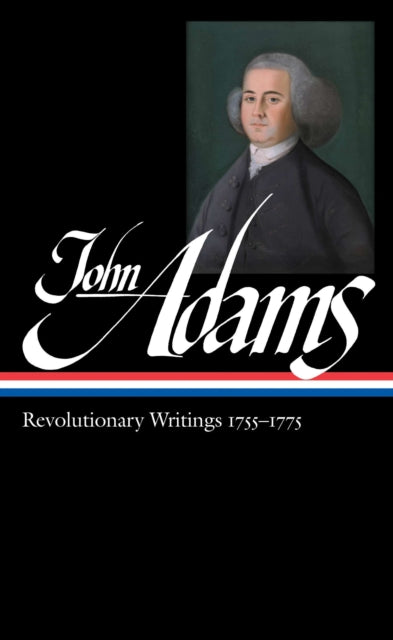 Book cover of: John Adams: Revolutionary Writings 1755-1775 (LOA #213)