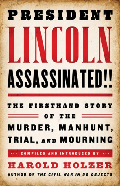 Book cover of: President Lincoln Assassinated!!. By: Harold Holzer