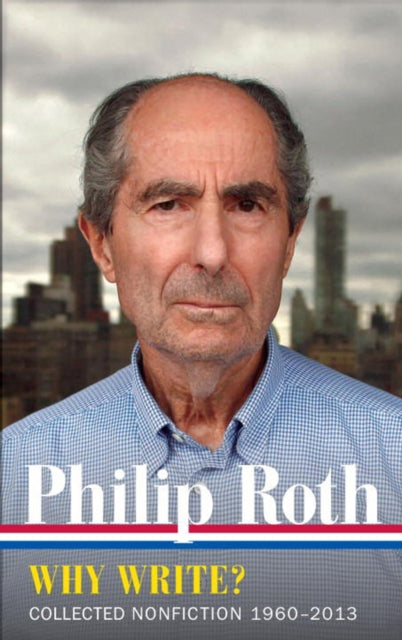 Book cover of: Philip Roth: Why Write? Collected Nonfiction 1960-2014