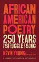 Book cover of: African American Poetry: : 250 Years of Struggle & Song. By: Kevin Young
