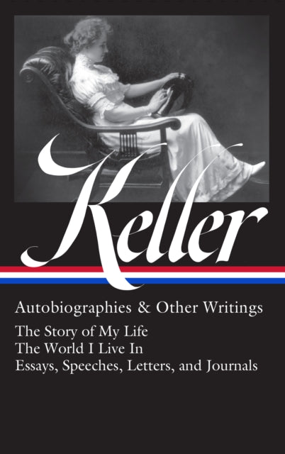 Book cover of: Helen Keller: Autobiographies & Other Writings (LOA #378). By: Helen Keller