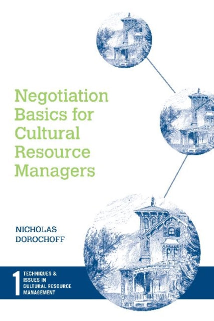 Book cover of: Negotiation Basics for Cultural Resource Managers. By: Nicholas Dorochoff