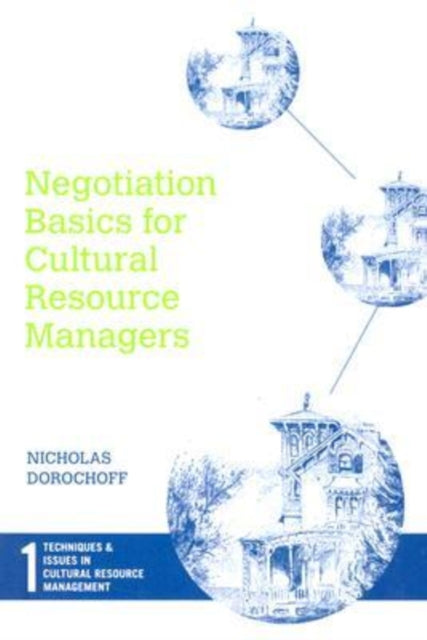 Book cover of: Negotiation Basics for Cultural Resource Managers. By: Nicholas Dorochoff