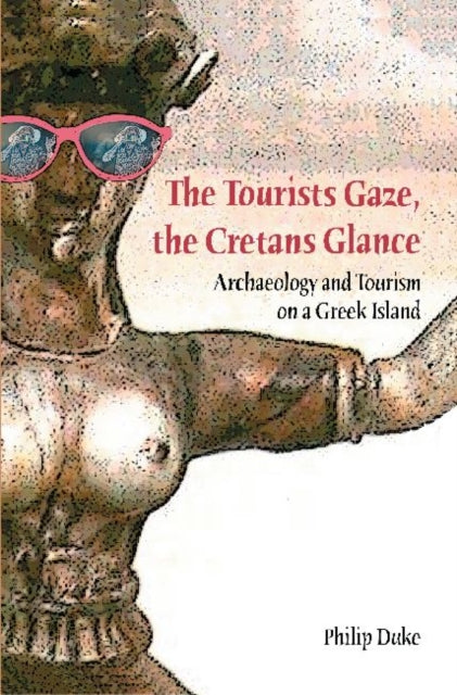 Book cover of: Tourists Gaze, The Cretans Glance. By: P. G. Duke, Philip Duke