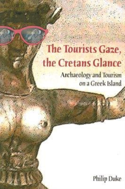 Book cover of: Tourists Gaze, The Cretans Glance. By: P. G. Duke, Philip Duke