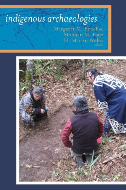 Book cover of: Indigenous Archaeologies. By: Margaret M. Bruchac