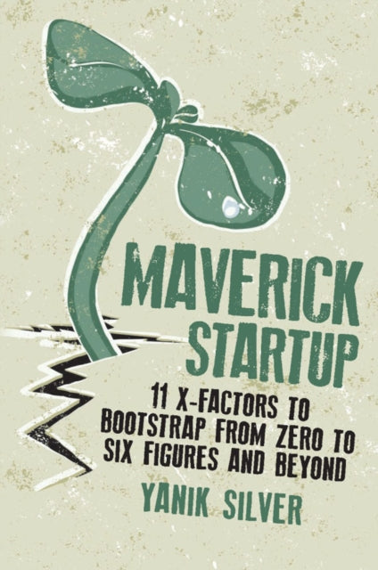 Book cover of: Maverick Startup: 11 X-Factors to Bootstrap From Zero to Six Figures and Beyond