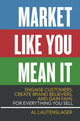 Book cover of: Market Like You Mean It. By: Al Lautenslager
