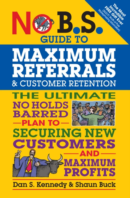 Book cover of: No B.S. Guide to Maximum Referrals and Customer Retention. By: Dan S. Kennedy