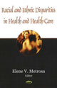 Book cover of: Racial & Ethnic Disparities in Health & Health Care. By: Elene V. Metrosa