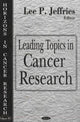 Book cover of: Leading Topics in Cancer Research. By: Lee P. Jeffries