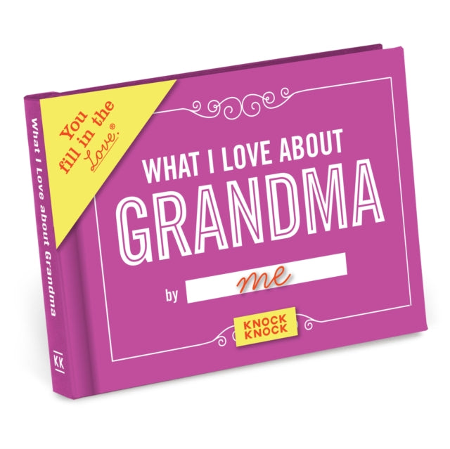 Book cover of: Knock Knock What I Love about Grandma Book Fill in the Love Fill-in-the-Blank Book & Gift Journal. By: Knock Knock