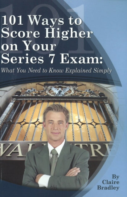 Book cover of: 101 Ways to Score Higher on Your Series 7 Exam. By: Claire Bradley