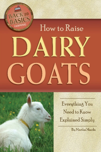Book cover of: How to Raise Dairy Goats. By: Martha Maeda