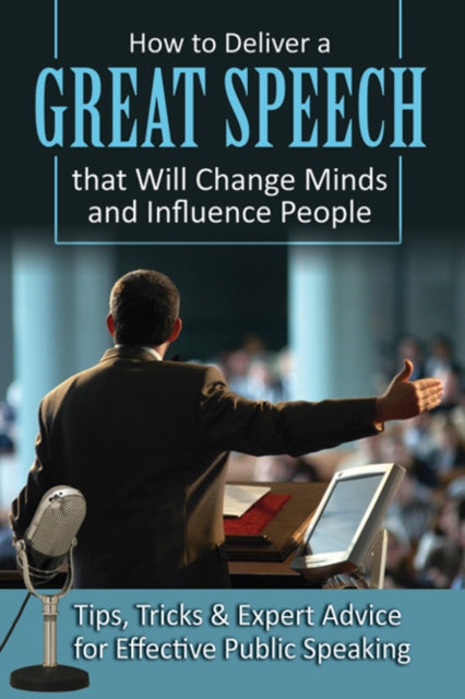 Book cover of: How to Deliver a Great Speech That Will Change Minds & Influence People. By: Richard Helweg