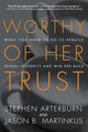 Book cover of: Worthy of Her Trust. By: Stephen Arterburn