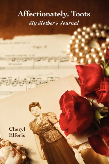 Book cover of: Affectionately, Toots - My Mother's Journal. By: Cheryl Elferis