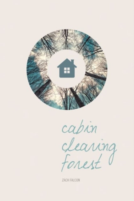 Book cover of: Cabin, Clearing, Forest. By: Zach Falcon