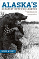 Book cover of: Alaska's Greatest Outdoor Legends. By: Doug Kelly
