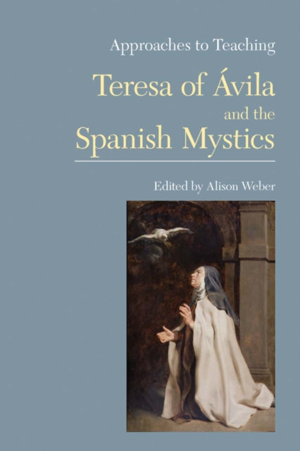 Book cover of: Approaches to Teaching Teresa of Avila and the Spanish Mystics