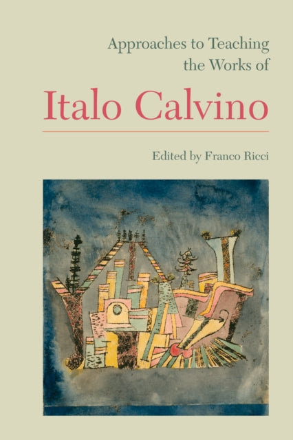 Book cover of: Approaches to Teaching the Works of Italo Calvino. By: Franco Ricci