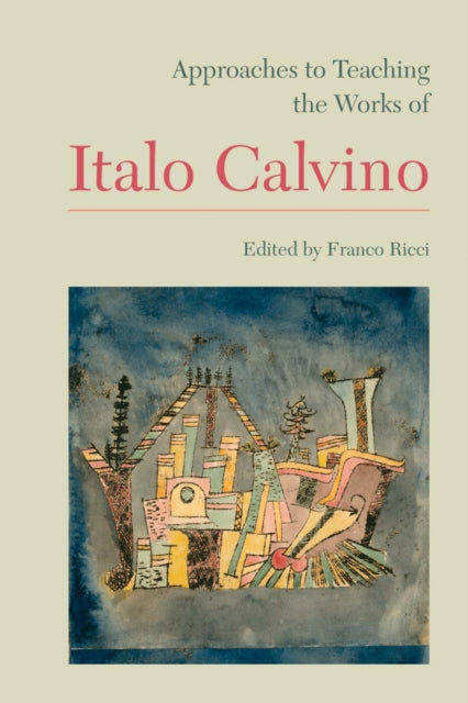 Book cover of: Approaches to Teaching the Works of Italo Calvino