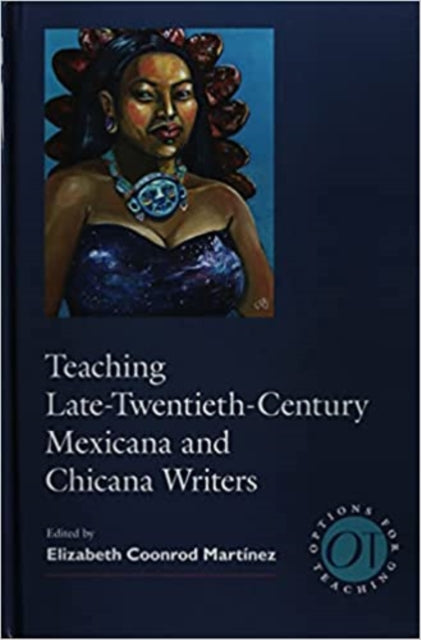 Book cover of: Teaching Late Twentieth-Century Mexicana and Chicana Writers. By: Elizabeth Coonrod Martínez