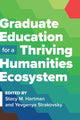 Book cover of: Graduate Education for a Thriving Humanities Ecosystem. By: Stacy M. Hartman