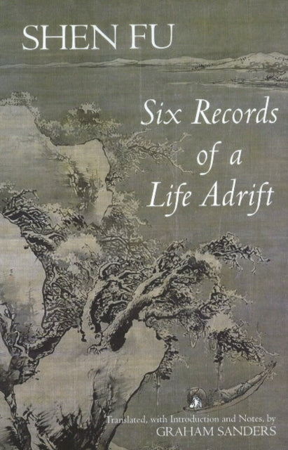 Book cover of: Six Records of a Life Adrift. By: Shen, Fu